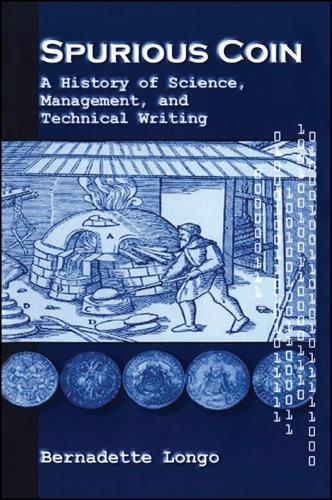 Spurious Coin: A History of Science, Management, and Technical Writing - SUNY series, Studies in Scientific and Technical Communication (Hardback)