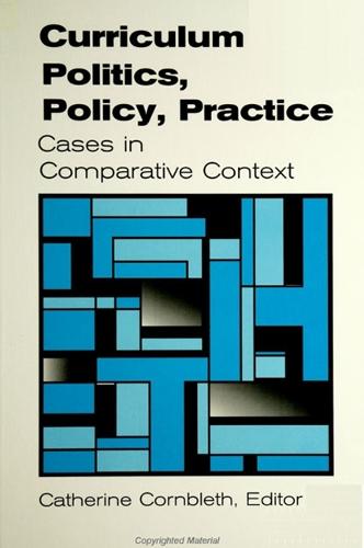 Curriculum Politics, Policy, Practice: Cases in Comparative Context - SUNY series, Innovations in Curriculum (Paperback)