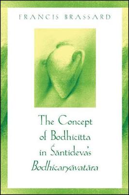 The Concept of Bodhicitta in Santideva's Bodhicaryavatara - SUNY Series, McGill Studies in the History of Religions, A Series Devoted to International Scholarship (Hardback)