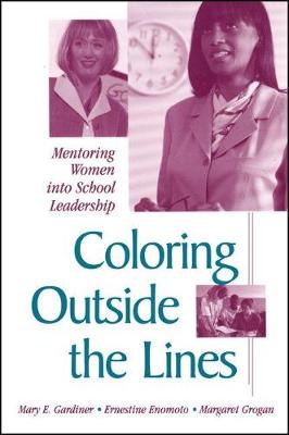 Coloring outside the Lines: Mentoring Women into School Leadership - SUNY series in Women in Education (Hardback)