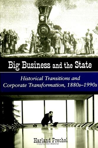 Big Business and the State: Historical Transitions and Corporate Transformations, 1880s-1990s - SUNY series in the Sociology of Work and Organizations (Hardback)