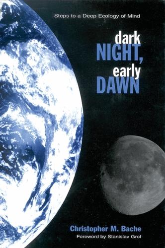 Dark Night, Early Dawn: Steps to a Deep Ecology of Mind - SUNY series in Transpersonal and Humanistic Psychology (Hardback)