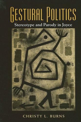 Gestural Politics: Stereotype and Parody in Joyce (Paperback)