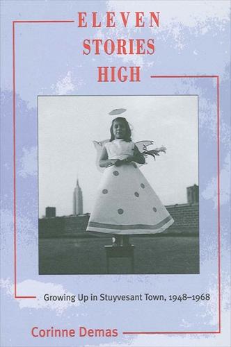 Eleven Stories High: Growing Up in Stuyvesant Town, 1948-1968 (Paperback)