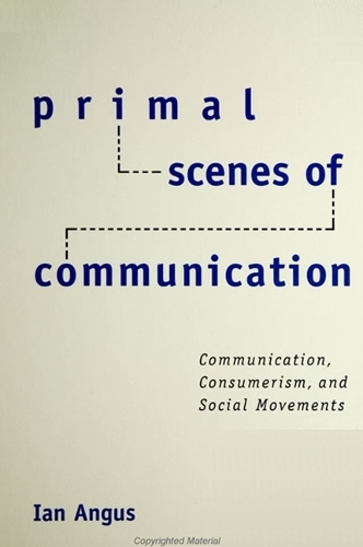 Primal Scenes of Communication: Communication, Consumerism, and Social Movements - SUNY series in the Philosophy of the Social Sciences (Hardback)