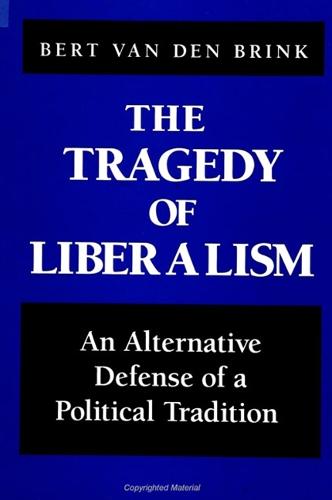 The Tragedy of Liberalism: An Alternative Defense of a Political Tradition - SUNY series in Social and Political Thought (Paperback)