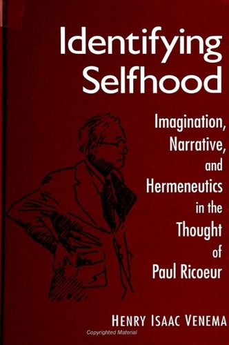 Identifying Selfhood: Imagination, Narrative, and Hermeneutics in the Thought of Paul Ricoeur - SUNY Series, McGill Studies in the History of Religions, A Series Devoted to International Scholarship (Hardback)