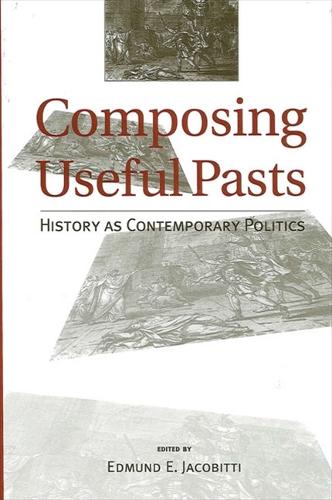 Composing Useful Pasts: History as Contemporary Politics (Paperback)