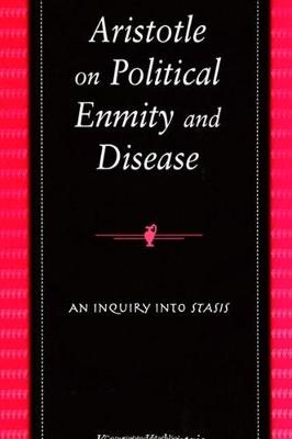 Aristotle on Political Enmity and Disease: An Inquiry into Stasis - SUNY series in Ancient Greek Philosophy (Hardback)