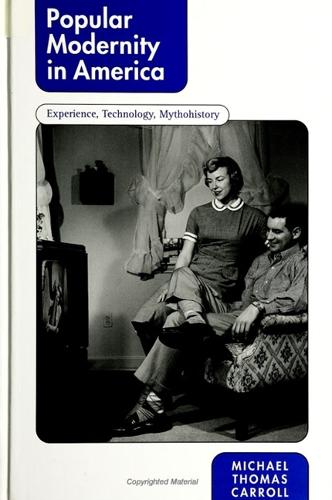 Popular Modernity in America: Experience, Technology, Mythohistory - SUNY series in Postmodern Culture (Paperback)