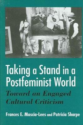 Taking a Stand in a Postfeminist World: Toward an Engaged Cultural Criticism (Hardback)