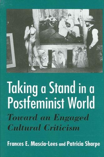 Taking a Stand in a Postfeminist World: Toward an Engaged Cultural Criticism (Paperback)