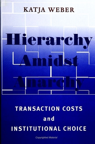Hierarchy amidst Anarchy: Transaction Costs and Institutional Choice - SUNY series in Global Politics (Hardback)