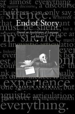 End of Story: Toward an Annihilation of Language and History (Hardback)