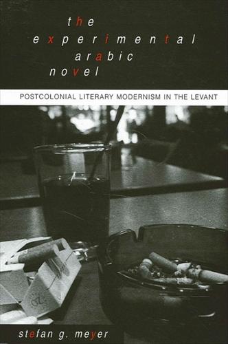 The Experimental Arabic Novel: Postcolonial Literary Modernism in the Levant - SUNY series in Middle Eastern Studies (Paperback)