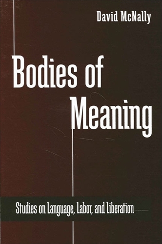 Bodies of Meaning: Studies on Language, Labor, and Liberation - SUNY series in Radical Social and Political Theory (Hardback)