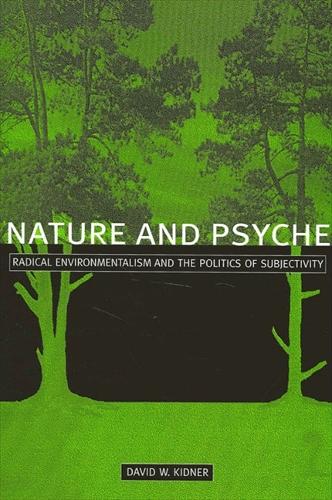 Nature and Psyche: Radical Environmentalism and the Politics of Subjectivity (Paperback)
