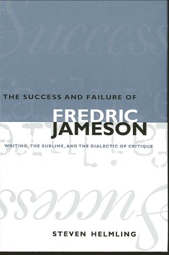 The Success and Failure of Fredric Jameson: Writing, the Sublime, and the Dialectic of Critique - SUNY series on the Sublime (Paperback)
