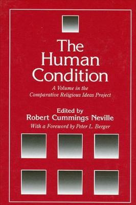 The Human Condition: A Volume in the Comparative Religious Ideas Project - SUNY Series, The Comparative Religious Ideas Project (Hardback)