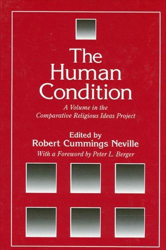 The Human Condition: A Volume in the Comparative Religious Ideas Project - SUNY Series, The Comparative Religious Ideas Project (Paperback)