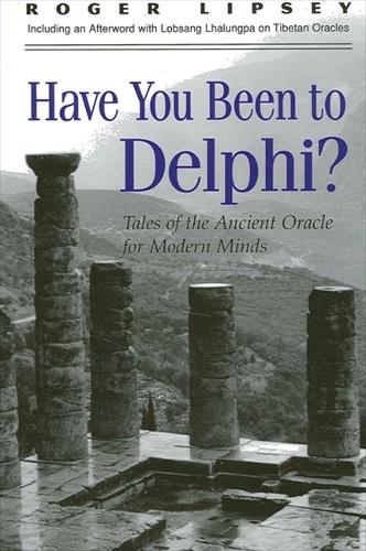 Have You Been to Delphi?: Tales of the Ancient Oracle for Modern Minds - SUNY series in Western Esoteric Traditions (Paperback)