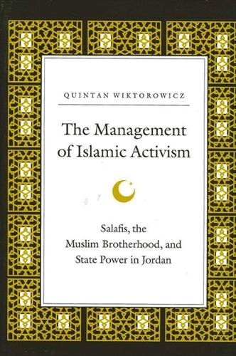 The Management of Islamic Activism: Salafis, the Muslim Brotherhood, and State Power in Jordan - SUNY series in Middle Eastern Studies (Paperback)