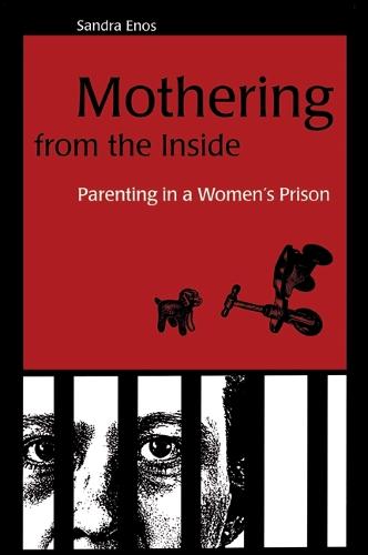 Mothering from the Inside: Parenting in a Women's Prison - SUNY series in Women, Crime, and Criminology (Paperback)