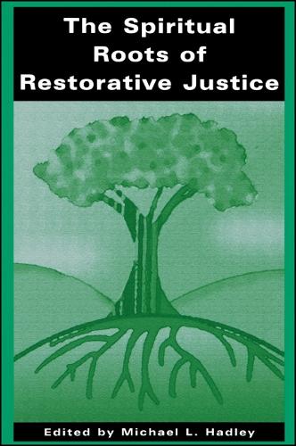The Spiritual Roots of Restorative Justice - SUNY Series in Religious Studies (Hardback)