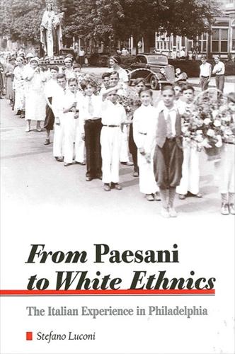 From Paesani to White Ethnics: The Italian Experience in Philadelphia - SUNY series in Italian/American Culture (Paperback)