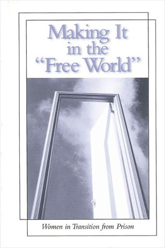 Making It in the Free World: Women in Transition from Prison - SUNY series in Women, Crime, and Criminology (Paperback)