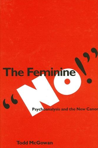 The Feminine "No!": Psychoanalysis and the New Canon - SUNY series in Psychoanalysis and Culture (Paperback)