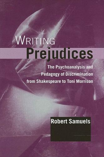 Writing Prejudices: The Psychoanalysis and Pedagogy of Discrimination from Shakespeare to Toni Morrison - SUNY series in Psychoanalysis and Culture (Paperback)
