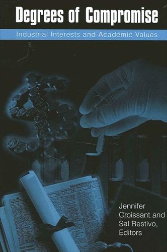 Degrees of Compromise: Industrial Interests and Academic Values - SUNY series in Science, Technology, and Society (Paperback)