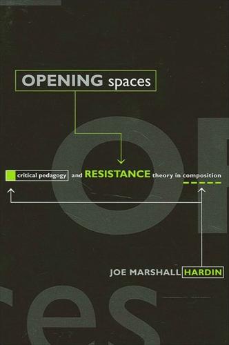 Opening Spaces: Critical Pedagogy and Resistance Theory in Composition (Paperback)