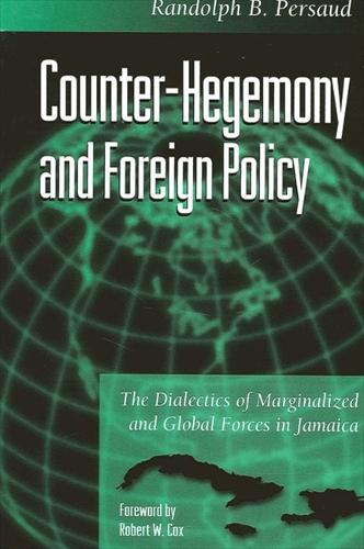 Counter-Hegemony and Foreign Policy: The Dialectics of Marginalized and Global Forces in Jamaica - SUNY series in Global Politics (Paperback)