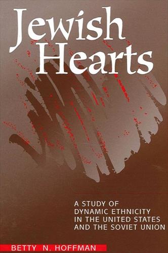Jewish Hearts: A Study of Dynamic Ethnicity in the United States and the Soviet Union - SUNY series in Oral and Public History (Paperback)