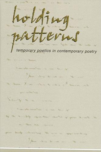 Holding Patterns: Temporary Poetics in Contemporary Poetry (Hardback)