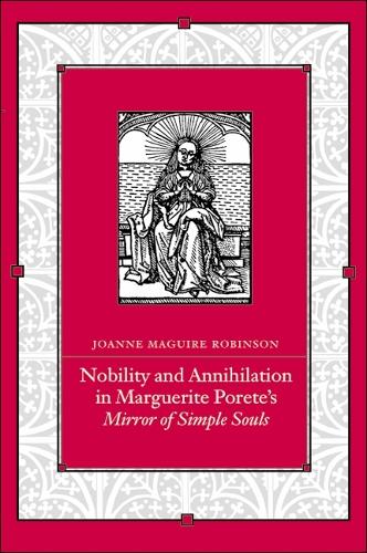 Nobility and Annihilation in Marguerite Porete's Mirror of Simple Souls - SUNY series in Western Esoteric Traditions (Hardback)