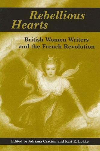 Rebellious Hearts: British Women Writers and the French Revolution - SUNY series in Feminist Criticism and Theory (Paperback)
