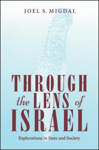 Through the Lens of Israel: Explorations in State and Society - SUNY series in Israeli Studies (Paperback)