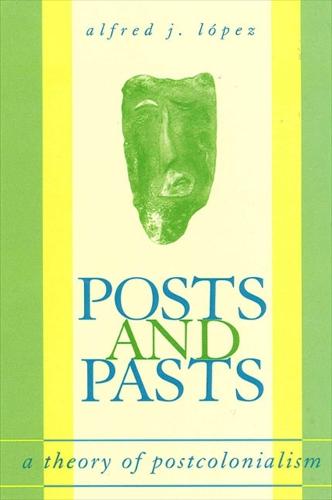 Posts and Pasts: A Theory of Postcolonialism - SUNY series, Explorations in Postcolonial Studies (Paperback)