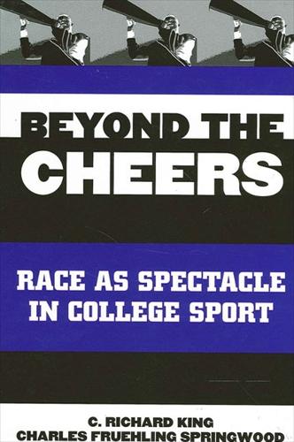 Beyond the Cheers: Race as Spectacle in College Sport - SUNY series on Sport, Culture, and Social Relations (Hardback)