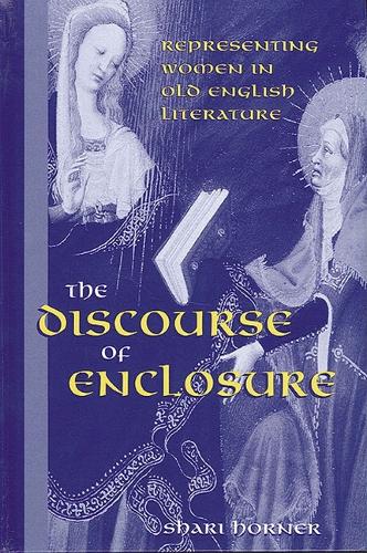 The Discourse of Enclosure: Representing Women in Old English Literature - SUNY series in Medieval Studies (Paperback)