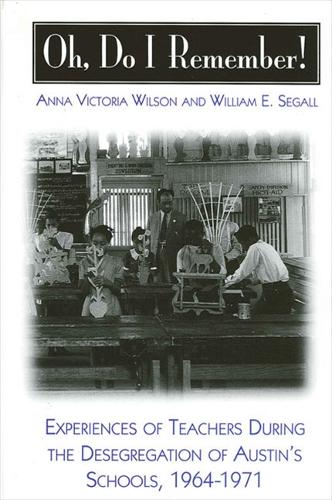 Oh, Do I Remember!: Experiences of Teachers During the Desegregation of Austin's Schools, 1964-1971 - SUNY series, Theory, Research, and Practice in Social Education (Paperback)