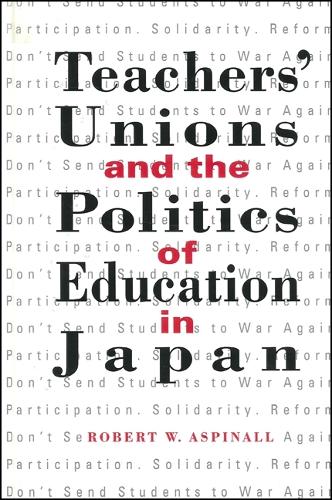Teachers' Unions and the Politics of Education in Japan - SUNY series in Japan in Transition (Paperback)