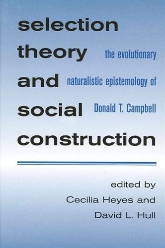 Selection Theory and Social Construction: The Evolutionary Naturalistic Epistemology of Donald T. Campbell - SUNY series in Philosophy and Biology (Paperback)