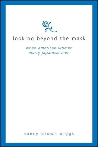 Looking Beyond the Mask: When American Women Marry Japanese Men (Hardback)
