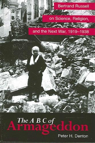 The A B C of Armageddon: Bertrand Russell on Science, Religion, and the Next War, 1919-1938 - SUNY series in Science, Technology, and Society (Paperback)