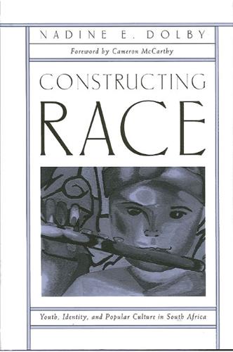 Constructing Race: Youth, Identity, and Popular Culture in South Africa - SUNY series, Power, Social Identity, and Education (Paperback)