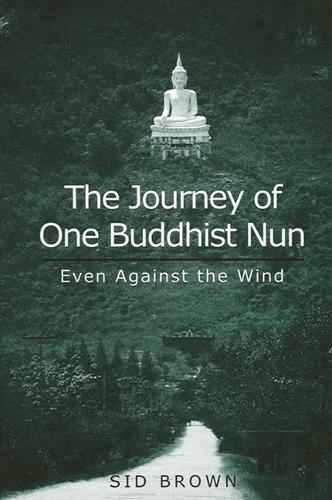 The Journey of One Buddhist Nun: Even Against the Wind (Paperback)